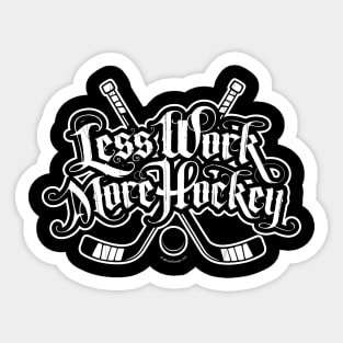 Less Work More Hockey Sticker